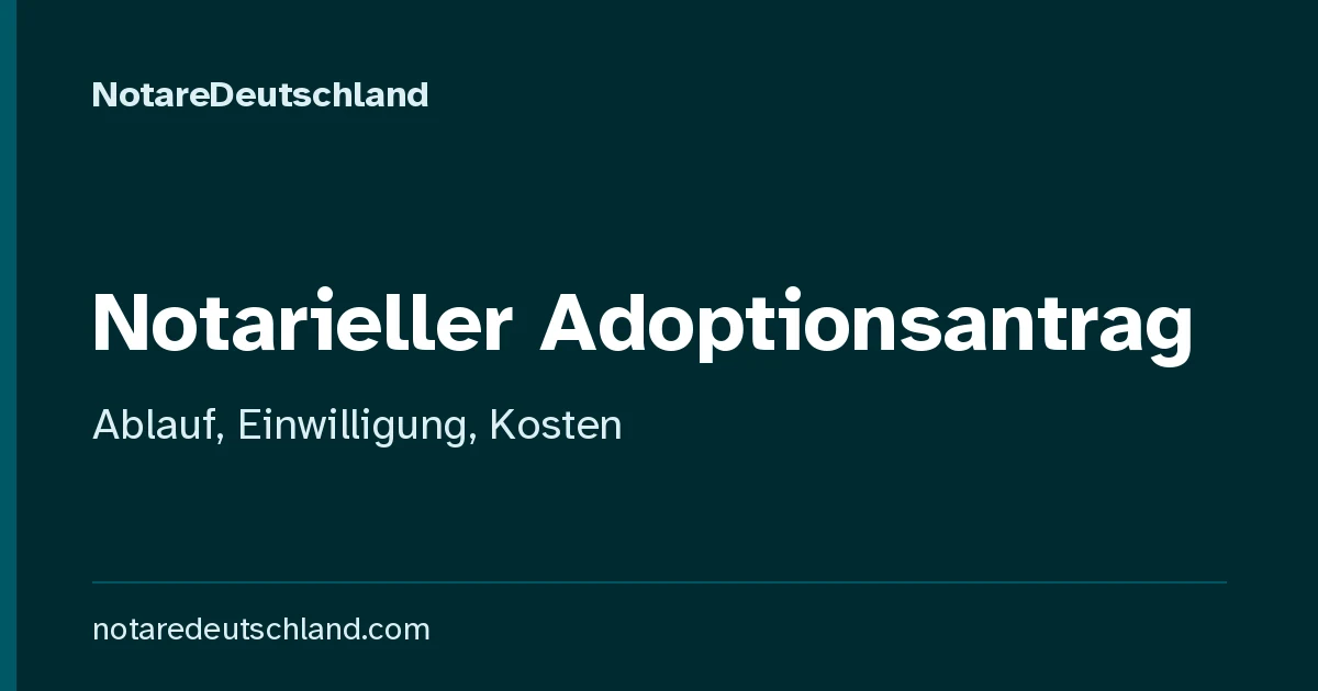 Notarieller Adoptionsantrag – Überblick