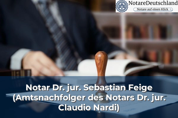 Notar Dr. jur. Sebastian Feige (Amtsnachfolger des Notars Dr. jur. Claudio Nardi)